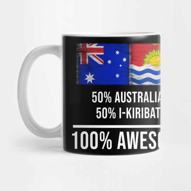 50% Australian 50% I-Kiribati 100% Awesome - Gift for I-Kiribati Heritage From Kiribati by Country Flags